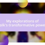 My explorations of folk’s transformative power