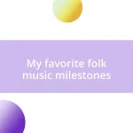 My favorite folk music milestones