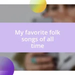 My favorite folk songs of all time