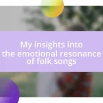 My insights into the emotional resonance of folk songs