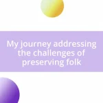 My journey addressing the challenges of preserving folk