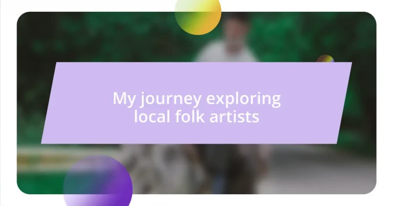My journey exploring local folk artists