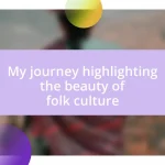 My journey highlighting the beauty of folk culture