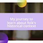 My journey to learn about folk’s historical context