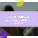 My journey to reconnect with folk roots
