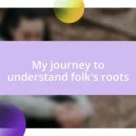 My journey to understand folk’s roots
