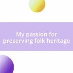 My passion for preserving folk heritage