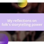 My reflections on folk’s storytelling power