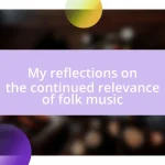 My reflections on the continued relevance of folk music