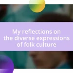 My reflections on the diverse expressions of folk culture