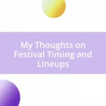 My Thoughts on Festival Timing and Lineups