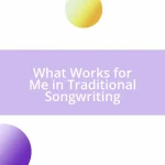 What Works for Me in Traditional Songwriting