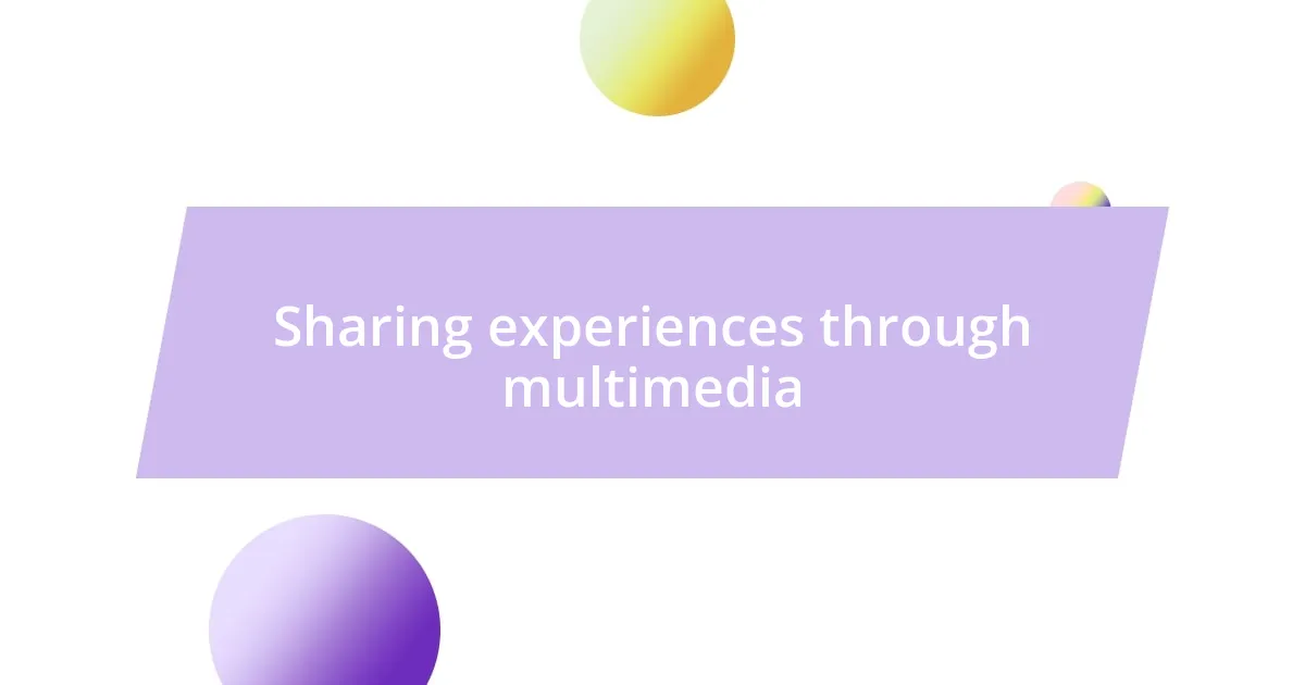 Sharing experiences through multimedia