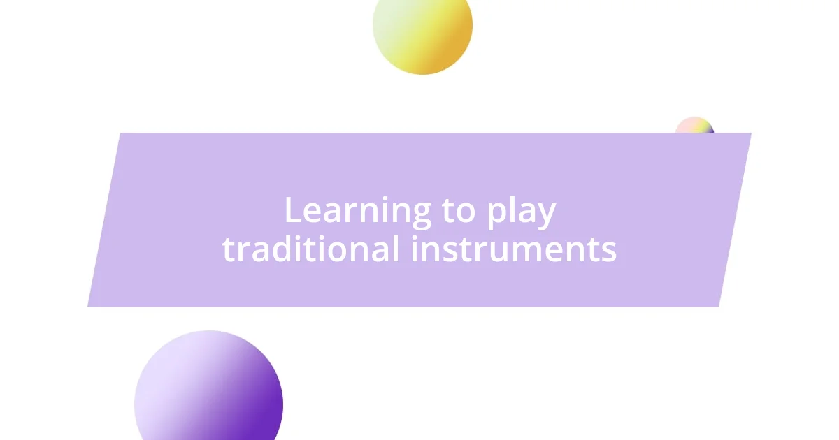 Learning to play traditional instruments