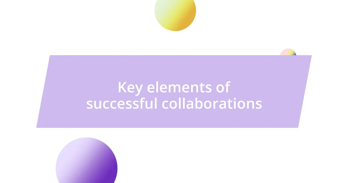 Key elements of successful collaborations